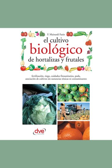 El cultivo biológico de hortalizas y frutales - Técnicas ecológicas para cultivar hortalizas y frutales sanos sin productos químicos - cover