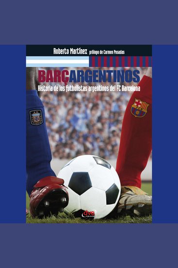 Barçargentinos - Historia de los futbolistas argentinos del FC Barcelona - cover