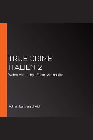 True Crime Italien 2 - Wahre Verbrechen Echte Kriminalfälle - cover