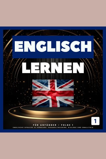 Englisch lernen für Anfänger - Folge 1 - Englische Sprache A1 Hörkurs: Vokabeltraining Dialoge und Smalltalk - cover