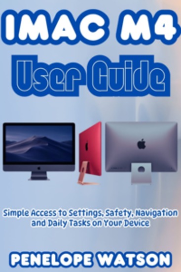 iMAC M4 USER GUIDE - Simple Access to Settings Safety Navigation and Daily Tasks on Your Device - cover