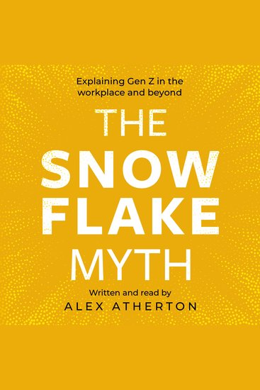 The Snowflake Myth - Explaining Gen Z in the workplace and beyond - cover