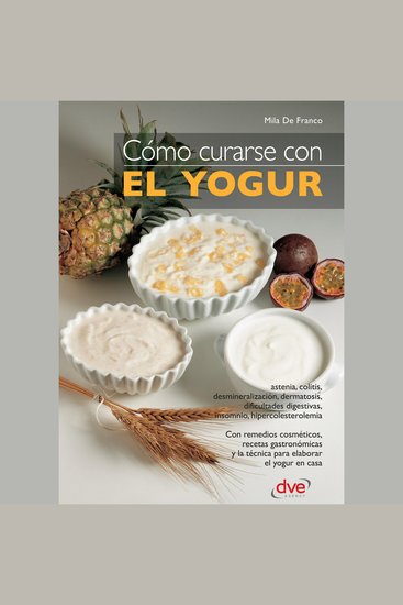 Cómo curarse con el yogur - Remedios naturales y recetas con el poder del yogur casero - cover