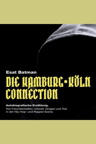 Die Hamburg Köln Connection - Autobiografische Erzählung Von Freundschaften Gewalt Drogen und Tod in der deutschen Hip-Hop - und Rapper-Szene - cover