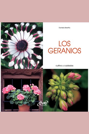 Los geranios - Cultivo y cuidados - Guía completa para cultivar reproducir y mantener geranios vigorosos y llenos de color - cover