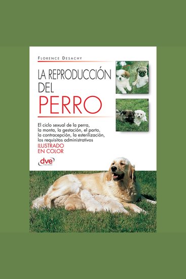 La reproducción del Perro - Aspectos anatómicos fisiológicos y prácticos para gestionar la reproducción canina con éxito - cover
