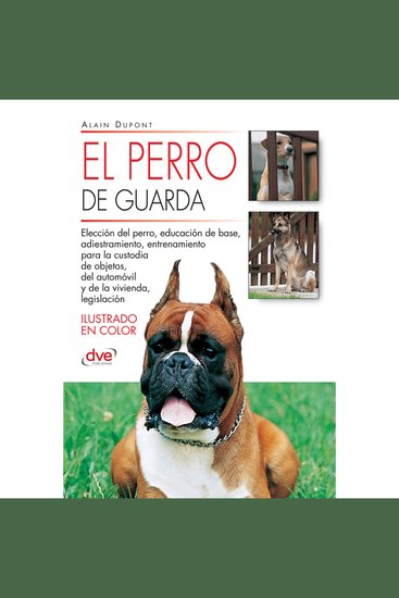 El perro de guarda - Guía completa para elegir adiestrar y convivir con un perro de guarda seguro y equilibrado - cover