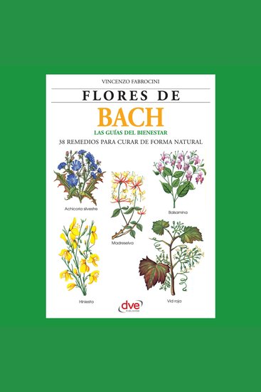 Flores de Bach Guia del bienestar 38 Remedios para curar de forma natural - Introducción práctica a la terapia floral para equilibrar emociones y prevenir trastornos físicos - cover