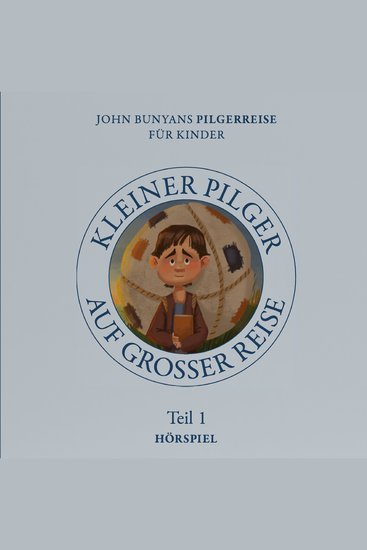 Hörspiel – Kleiner Pilger auf großer Reise (Teil 1) - John Bunyans Pilgerreise für Kinder - cover