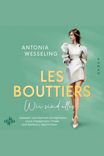 Les Bouttiers – Wir sind alles - Die perfekte Mischung aus Spice Glamour und Intrigen von SPIEGEL-Bestsellerautorin Antonia Wesseling - cover