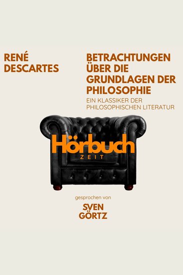 Betrachtungen über die Grundlagen der Philosophie Ein Klassiker der philosophischen Literatur - Hörbuchzeit: Klassiker der Weltliteratur - cover