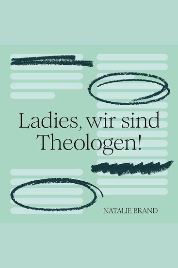 Ladies wir sind Theologen! - Eine Einladung an Frauen ihren Gott zu kennen - cover