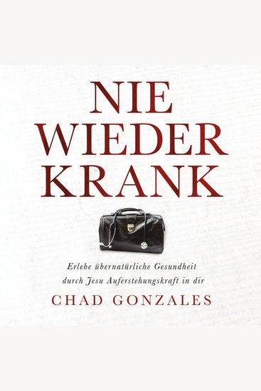 Nie wieder krank - Erlebe übernatürliche Gesundheit durch Jesu Auferstehungskraft in dir - cover
