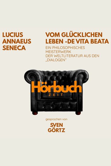 Vom glücklichen Leben – De vita beata Ein philosophisches Meisterwerk aus den "Dialogen" - Hörbuchzeit: Klassiker der Weltliteratur - cover