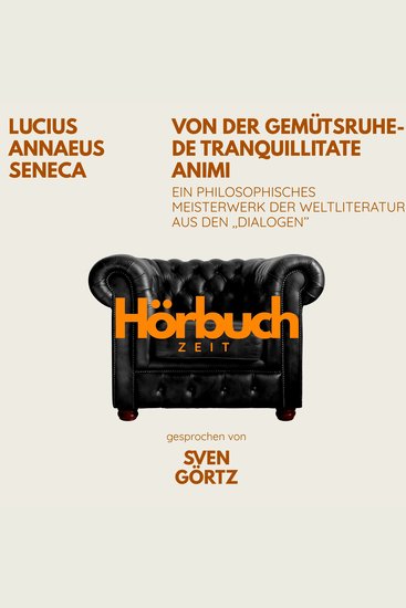 Von der Gemütsruhe – De tranquillitate animi Ein philosophisches Meisterwerk aus den "Dialogen" - Hörbuchzeit: Klassiker der Weltliteratur - cover