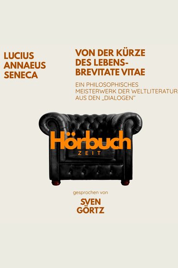 Von der Kürze des Lebens – De brevitate vitae Ein philosophisches Meisterwerk aus den "Dialogen" - Hörbuchzeit: Klassiker der Weltliteratur - cover
