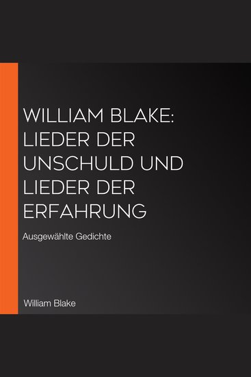 William Blake: Lieder der Unschuld und Lieder der Erfahrung - Ausgewählte Gedichte - cover