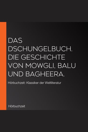 Das Dschungelbuch Die Geschichte von Mowgli Balu und Bagheera - Hörbuchzeit: Klassiker der Weltliteratur - cover