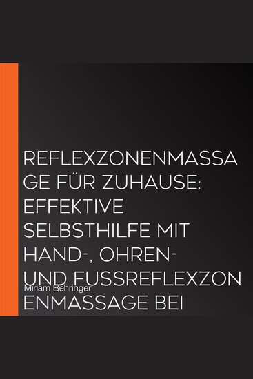 Reflexzonenmassage für zuhause: Effektive Selbsthilfe mit Hand- Ohren- und Fußreflexzonenmassage bei Stress Erschöpfung Kopf- Rücken- & Verdauungsbeschwerden - inkl Organuhr Meridiane uvm - cover