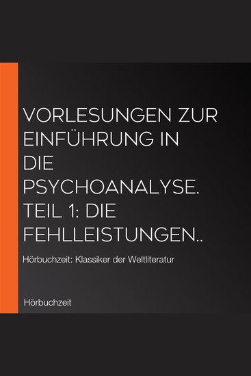 Vorlesungen zur Einführung in die Psychoanalyse Teil 1: Die Fehlleistungen - Hörbuchzeit: Klassiker der Weltliteratur - cover