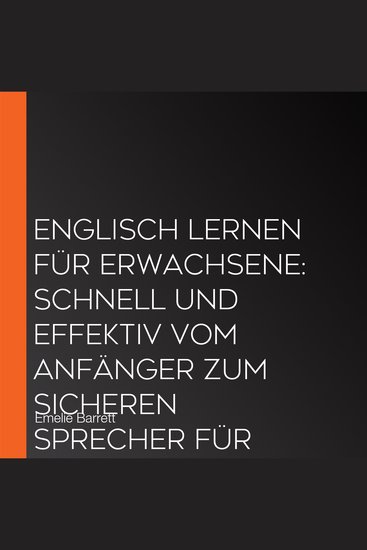 Englisch lernen für Erwachsene: Schnell und effektiv vom Anfänger zum sicheren Sprecher für Alltag Beruf und Reisen - inkl Vokabellisten 2 Wochen Quickstart Guide Workbook mit Lösungen uvm - cover