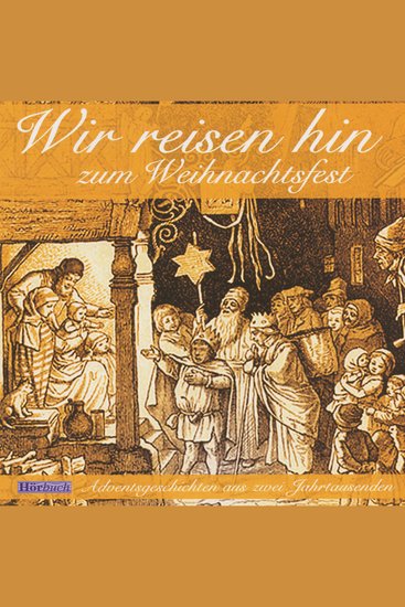 Wir reisen hin zum Weihnachtsfest - Adventsgeschichten aus zwei Jahrhunderten - cover