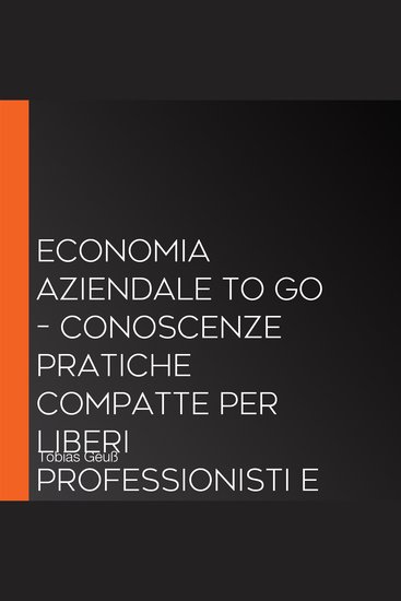 Economia Aziendale to Go – Conoscenze pratiche compatte per liberi professionisti e manager: Comprendere facilmente le dinamiche economiche e prendere decisioni consapevoli – incl glossario di economia aziendale - cover