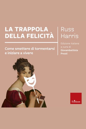 La trappola della felicità - Come smettere di tormentarsi e iniziare a vivere - cover