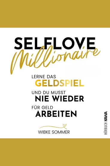 Selflove Millionaire: Lerne das Geldspiel und du musst nie wieder für Geld arbeiten - cover