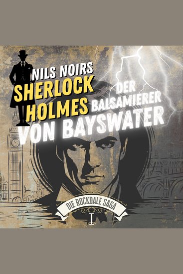 Nils Noirs Sherlock Holmes Staffel 6 - Die Rockdale Saga - Folge 1: Der Balsamierer von Bayswater - cover