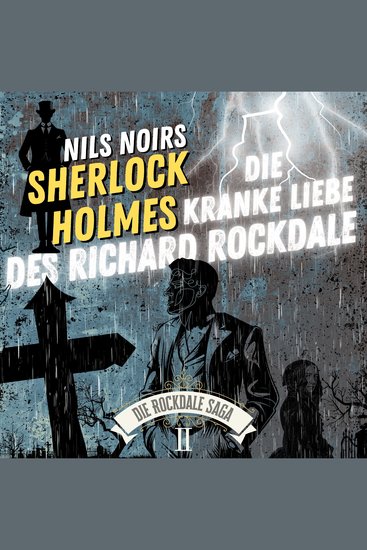 Nils Noirs Sherlock Holmes Staffel 6 - Die Rockdale Saga - Folge 2: Die kranke Liebe des Richard Rockdale - cover