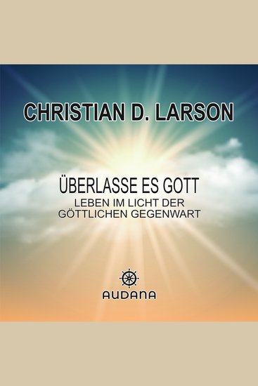 Christian Larson - Überlasse es Gott - Leben im Licht der göttliche Gegenwart - cover