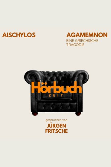 Agamemnon Die Orestie: Erster Teil Eine griechische Tragödie - Hörbuchzeit: Klassiker der Weltliteratur - cover