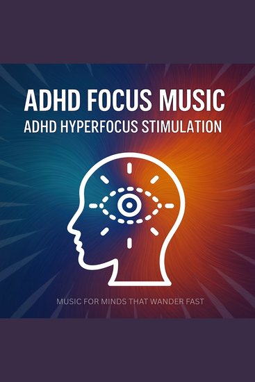 ADHD Focus Soundscapes - Music For Minds That Wonder Fast - Tune Into Your Own Channel of Clarity - ADHD Hyperfocus Stimulation - cover