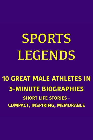 Sports Legends – 10 Great Male Athletes in 5-Minute Biographies - Short Life Stories – Compact Inspiring Memorable - cover