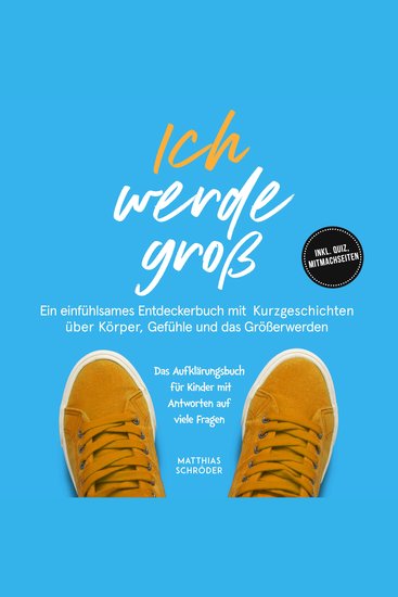 Ich werde groß: Ein einfühlsames Entdeckerbuch mit Kurzgeschichten über Körper Gefühle und das Größerwerden – das Aufklärungsbuch für Kinder mit Antworten auf viele Fragen - inkl Quiz Mitmachseiten - cover