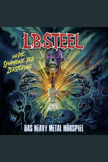 LB Steel und die Symphonie der Zerstörung - Das Heavy Metal Hörspiel - cover