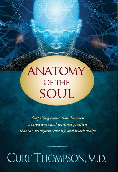 Anatomy of the Soul - Surprising Connections between Neuroscience and Spiritual Practices That Can Transform Your Life and Relationships - cover