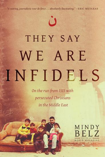 They Say We Are Infidels - On the Run from ISIS with Persecuted Christians in the Middle East - cover