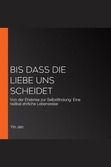 Bis dass die Liebe uns scheidet - Von der Ehekrise zur Selbstfindung: Eine radikal ehrliche Lebensreise - cover