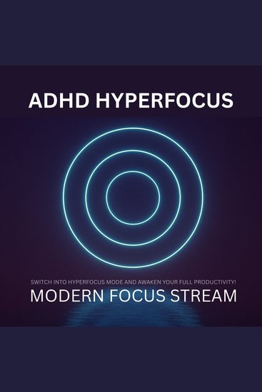 ADHD Hyperfocus - Modern Focus Stream - Switch into Hyperfocus Mode and Awaken Your Full Productivity! - cover