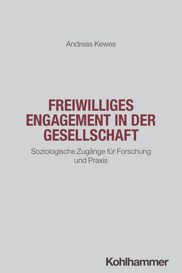 Freiwilliges Engagement in der Gesellschaft - Soziologische Zugänge für Forschung und Praxis - cover