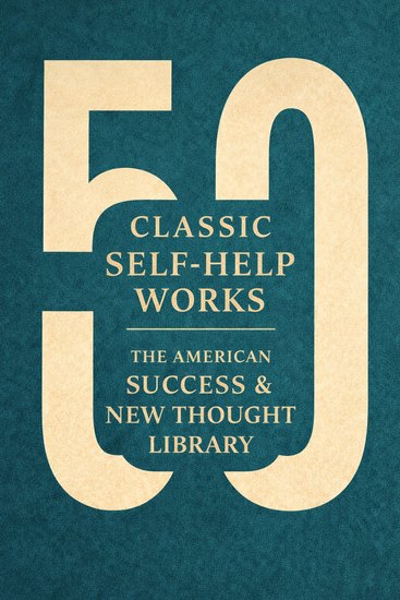 50 Classic US Self-Help Works - The American Success & New Thought Library - cover