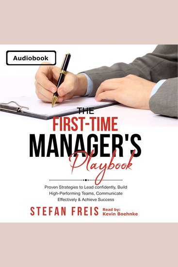 The First-Time Manager's Playbook - Proven Strategies to Lead confidently Build High-Performing Teams Communicate Effectively & Achieve Success - cover