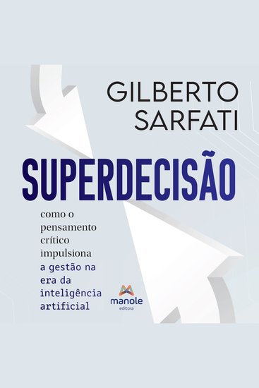 Superdecisão - como o pensamento crítico impulsiona a gestão na era de inteligência artificial - cover