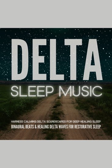 DELTA SLEEP: Binaural Beats & Healing Delta Waves for Restorative Sleep - Harness Calming Delta Soundscapes for Deep Healing Sleep - cover