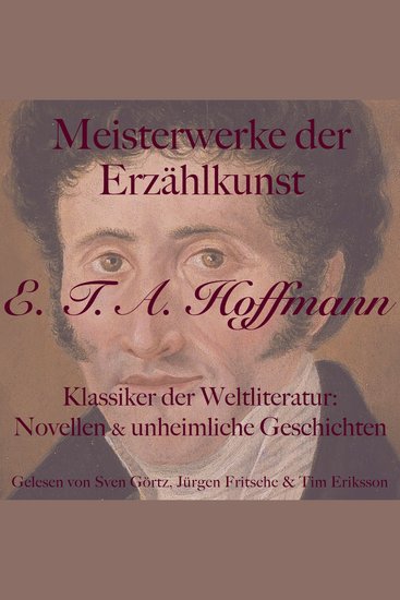E T A Hoffmann: Meisterwerke der Erzählkunst - Klassiker der Weltliteratur: Novellen und unheimliche Geschichten - cover