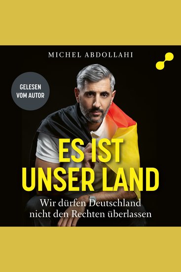 Es ist unser Land - Meine Heimat Deutschland rechtes Denken und der letzte Funke Hoffnung — Wir dürfen Deutschland nicht den Rechten überlassen - cover