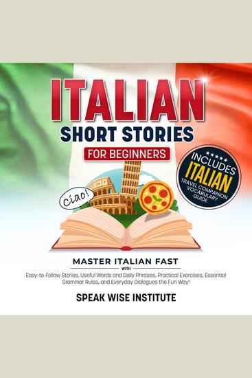 Italian Short Stories for Beginners - Master Italian Fast with Easy-to-Follow Stories Useful Words and Phrases Practical Exercises Essential Grammar Rules and Everyday Dialogues the Fun Way! - cover