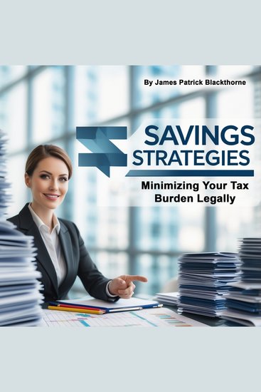 Savings Strategies - Minimizing Your Tax Burden Legally - cover